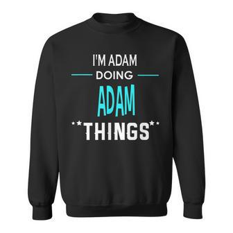 Im Adam Doing Adam Things Funny First Name Sweatshirt - Seseable
