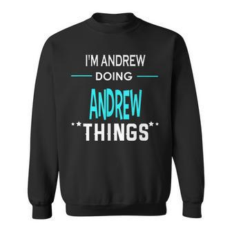 Im Andrew Doing Andrew Things Funny First Name Sweatshirt - Seseable
