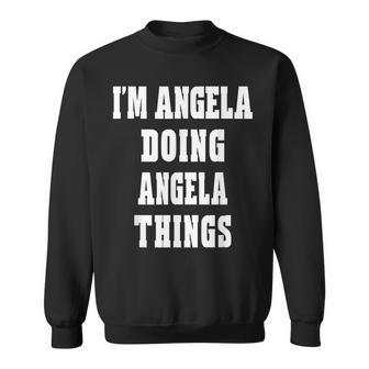 Im Angela Doing Angela Things Funny First Name Sweatshirt - Seseable