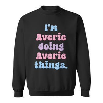 Im Averie Doing Averie Things Funny Name Sweatshirt - Seseable