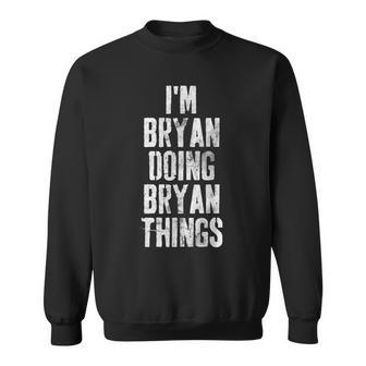 Im Bryan Doing Bryan Things Personalized First Name Sweatshirt - Seseable
