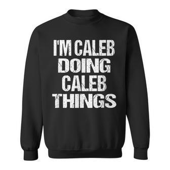 Im Caleb Doing Caleb Things Vintage Personalized First Name Sweatshirt - Seseable