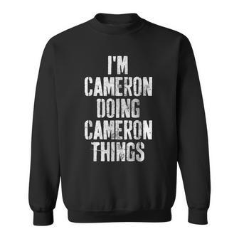 Im Cameron Doing Cameron Things Personalized Name Sweatshirt - Seseable