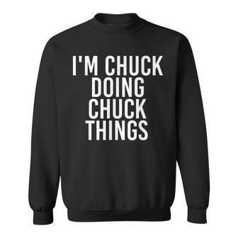 Im Chuck Doing Chuck Things Funny Birthday Name Gift Idea Sweatshirt - Seseable