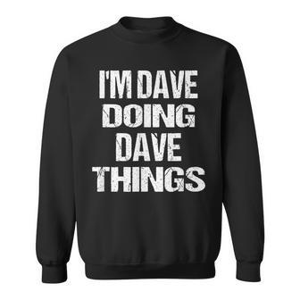 Im Dave Doing Dave Things Personalized First Name Sweatshirt - Seseable