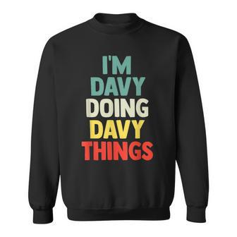 Im Davy Doing Davy Things Personalized Name Gift Sweatshirt - Seseable