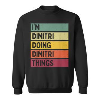 Im Dimitri Doing Dimitri Things Funny Personalized Quote Sweatshirt - Seseable