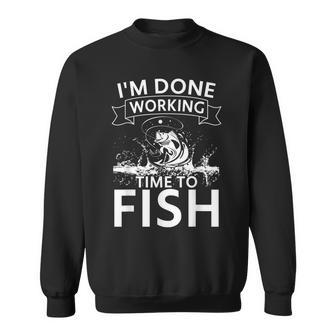 Im Done Working - Time To Fish - Funny Fishing Sweatshirt | Mazezy