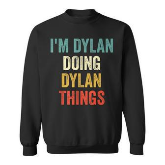 Im Dylan Doing Dylan Things Funny Vintage First Name Sweatshirt - Seseable