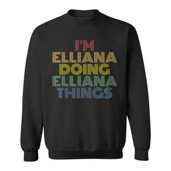 Im Elliana Doing Elliana Things Funny Personalized Name Sweatshirt - Seseable