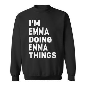 Im Emma Doing Emma Things Funny Emma Sweatshirt - Seseable