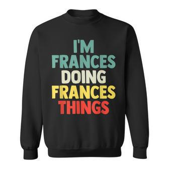 Im Frances Doing Frances Things Personalized Name Gi Sweatshirt - Seseable