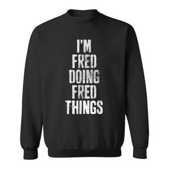 Im Fred Doing Fred Things Personalized First Name Sweatshirt - Seseable