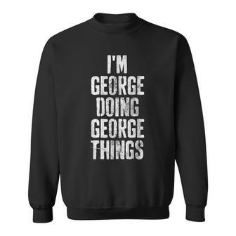 Im George Doing George Things Personalized First Name Sweatshirt - Seseable