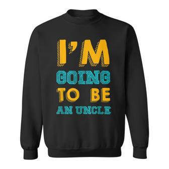 Im Going To Be An Uncle Baby Shower Ideas Sweatshirt | Mazezy