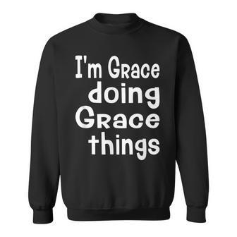 Im Grace Doing Grace Things - Fun Personalized First Name Sweatshirt - Seseable