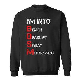 Im Into Bdsm Bench Squat Deadlift Military Press Sweatshirt | Mazezy