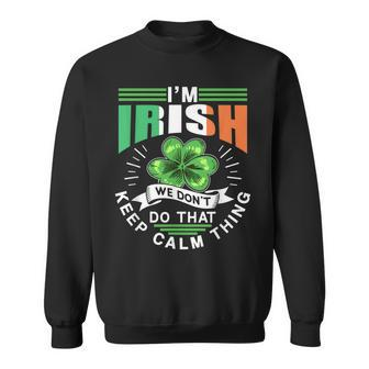 Im Irish We Dont Do That Keep Calm Thing Leprechaun Ireland Sweatshirt - Seseable