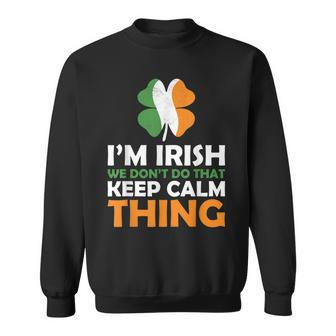 Im Irish We Dont Do That Keep Calm Thing Sweatshirt - Seseable