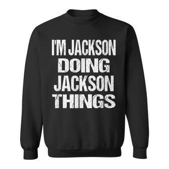 Im Jackson Doing Jackson Things Personalized First Name Sweatshirt - Seseable