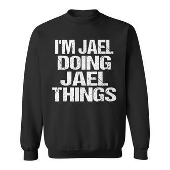 Im Jael Doing Jael Things - Fun Personalized First Name Sweatshirt - Seseable