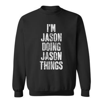 Im Jason Doing Jason Things Personalized First Name Sweatshirt - Seseable