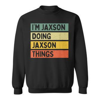 Im Jaxson Doing Jaxson Things Funny Personalized Quote Sweatshirt - Seseable