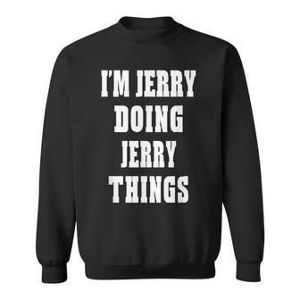 Im Jerry Doing Jerry Things Funny First Name Sweatshirt - Seseable