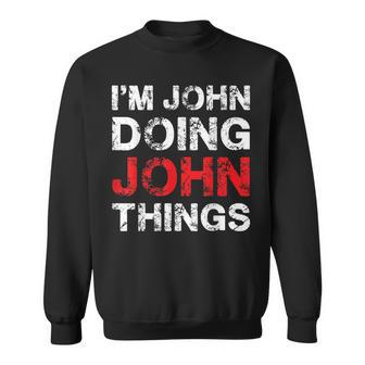 Im John Doing John Things Funny Name Sweatshirt - Seseable