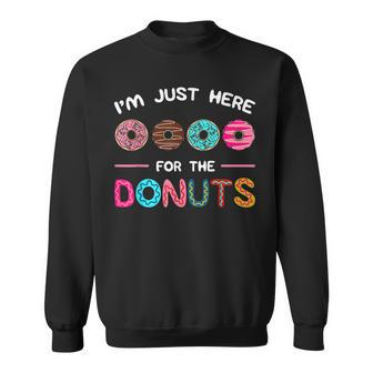 Im Just Here For The Donuts Doughnut Dough Sweet Dessert Sweatshirt | Mazezy