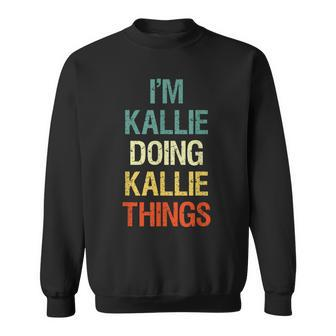 Im Kallie Doing Kallie Things Personalized First Name Gift Sweatshirt - Seseable