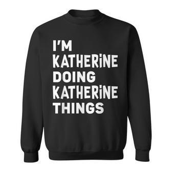 Im Katherine Doing Katherine Things Funny Katherine Sweatshirt - Seseable
