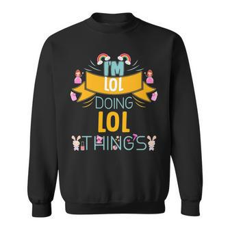 Im Lol Doing Lol Things Lol For Lol Sweatshirt - Seseable