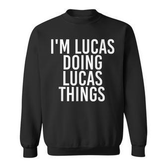 Im Lucas Doing Lucas Things Funny Birthday Name Gift Idea Sweatshirt - Seseable