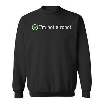 Im Not A Robot Web Internet Funny Quiz Question It Computer Sweatshirt - Seseable