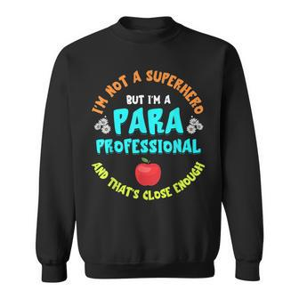Im Not A Superhero Educational Assistant Paraprofessional Sweatshirt - Seseable