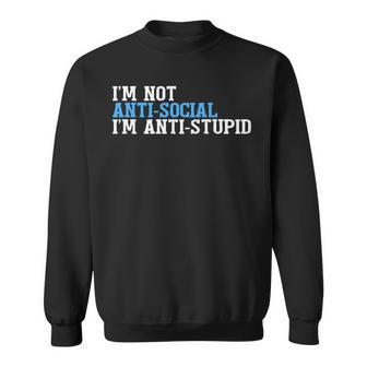 Im Not Antisocial Im Antistupid T Sweatshirt | Mazezy