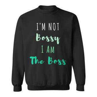 Im Not Bossy I Am The Boss Funny Sweatshirt | Mazezy