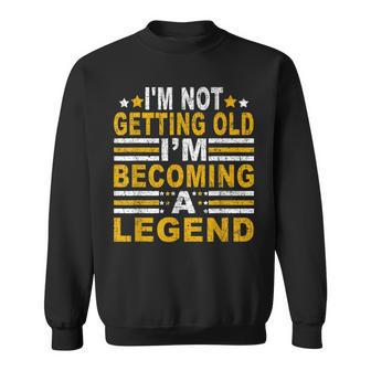 Im Not Getting Old Im Becoming A Legend Retro Vintage Sweatshirt - Seseable