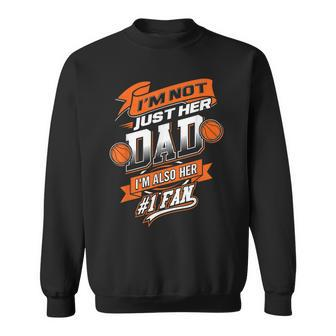 Im Not Just Her Dad Im Her Number 1 Fan Basketball Daddy Sweatshirt - Seseable