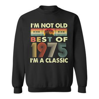 Im Not Old Im A Classic Vintage 1975 47Th Birthday Gifts Sweatshirt - Seseable