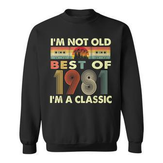 Im Not Old Im A Classic Vintage 1981 41St Birthday Gifts Sweatshirt - Seseable