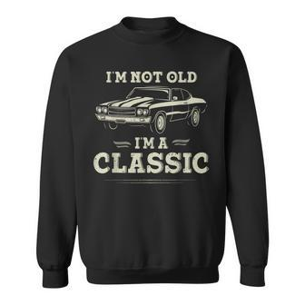 Im Not Old Im Classic Funny Car Quote Retro Vintage Sweatshirt | Mazezy