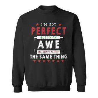 Im Not Perfect But Im An Awe And Thats Almost The Same Thing Personalized Last Name Sweatshirt - Seseable