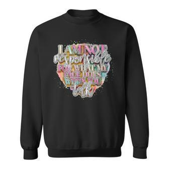 Im Not Responsible For What My Face Does When You Talk Sweatshirt - Seseable