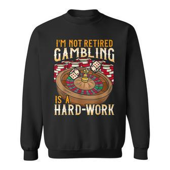 Im Not Retired Gambling Is A Hard Work Men Women Sweatshirt Graphic Print Unisex - Seseable