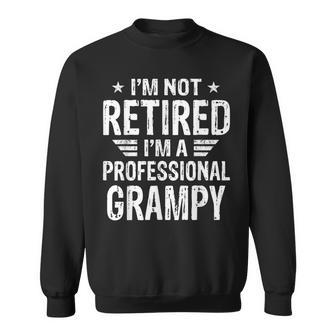 Im Not Retired Im A Professional Grampy Fathers Day Sweatshirt - Seseable