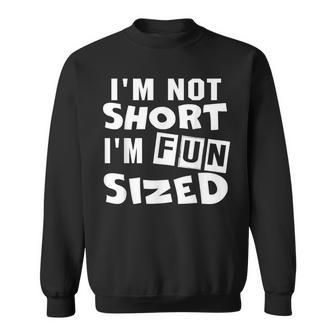 Im Not Short Im Fun Sized Funny Sayings Sweatshirt - Seseable