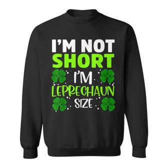 Im Not Short Im Leprechaun Green Shamrock St Patricks Day Sweatshirt - Thegiftio