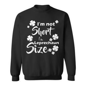 Im Not Short Im Leprechaun Size Fun St Pattys Day Sweatshirt - Seseable